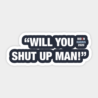 "Will You Shut Up Man" 2020 Presidential Debate Joe Biden Kamala Harris Sticker